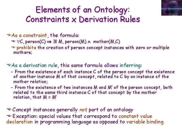 Elements of an Ontology: Constraints x Derivation Rules EAs a constraint, the formula: E
