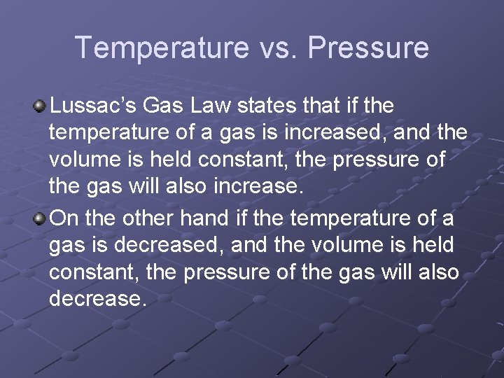 Temperature vs. Pressure Lussac’s Gas Law states that if the temperature of a gas
