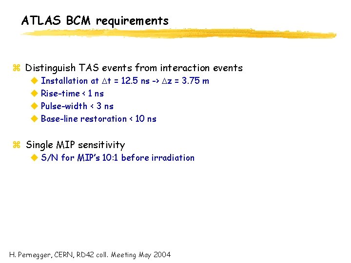ATLAS BCM requirements z Distinguish TAS events from interaction events u Installation at Dt