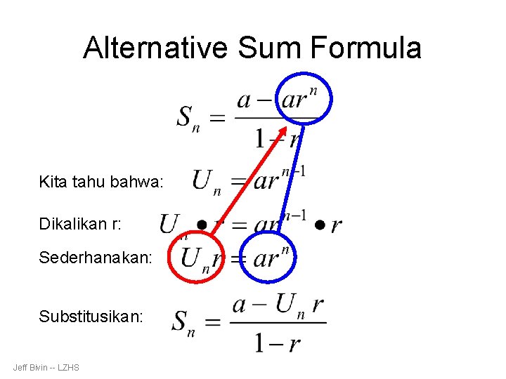 Alternative Sum Formula Kita tahu bahwa: Dikalikan r: Sederhanakan: Substitusikan: Jeff Bivin -- LZHS