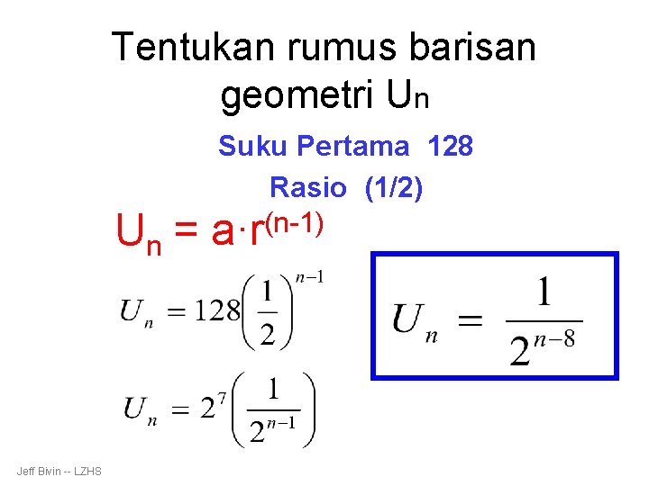 Tentukan rumus barisan geometri Un Un = Jeff Bivin -- LZHS Suku Pertama 128