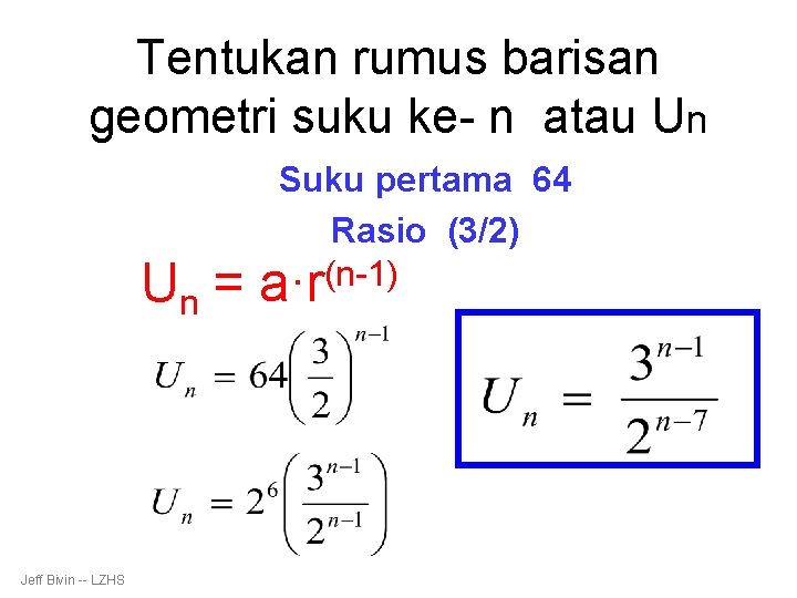 Tentukan rumus barisan geometri suku ke- n atau Un Un = Jeff Bivin --