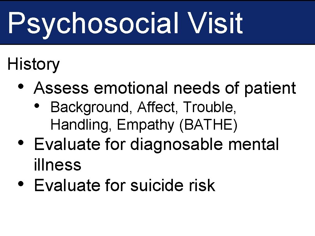 Psychosocial Visit History • Assess emotional needs of patient • • • Background, Affect,