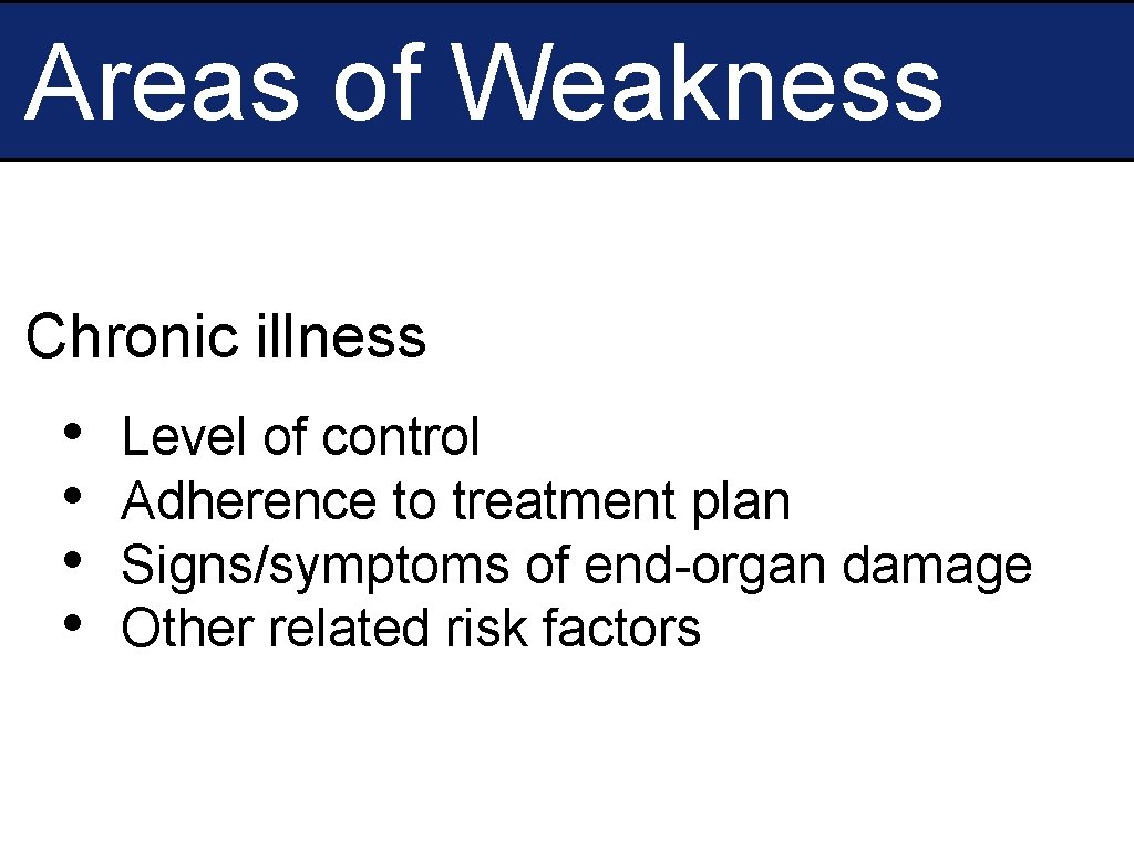 Areas of Weakness Chronic illness • • Level of control Adherence to treatment plan