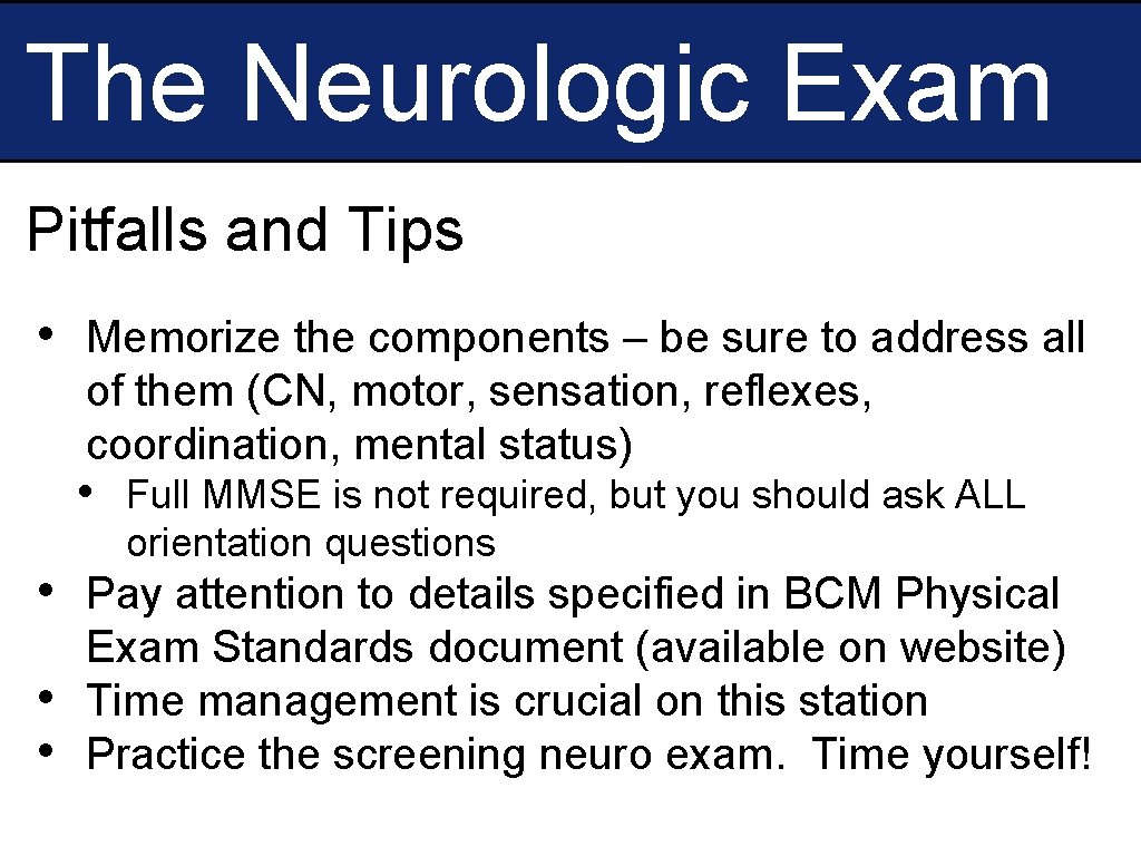 The Neurologic Exam Pitfalls and Tips • Memorize the components – be sure to
