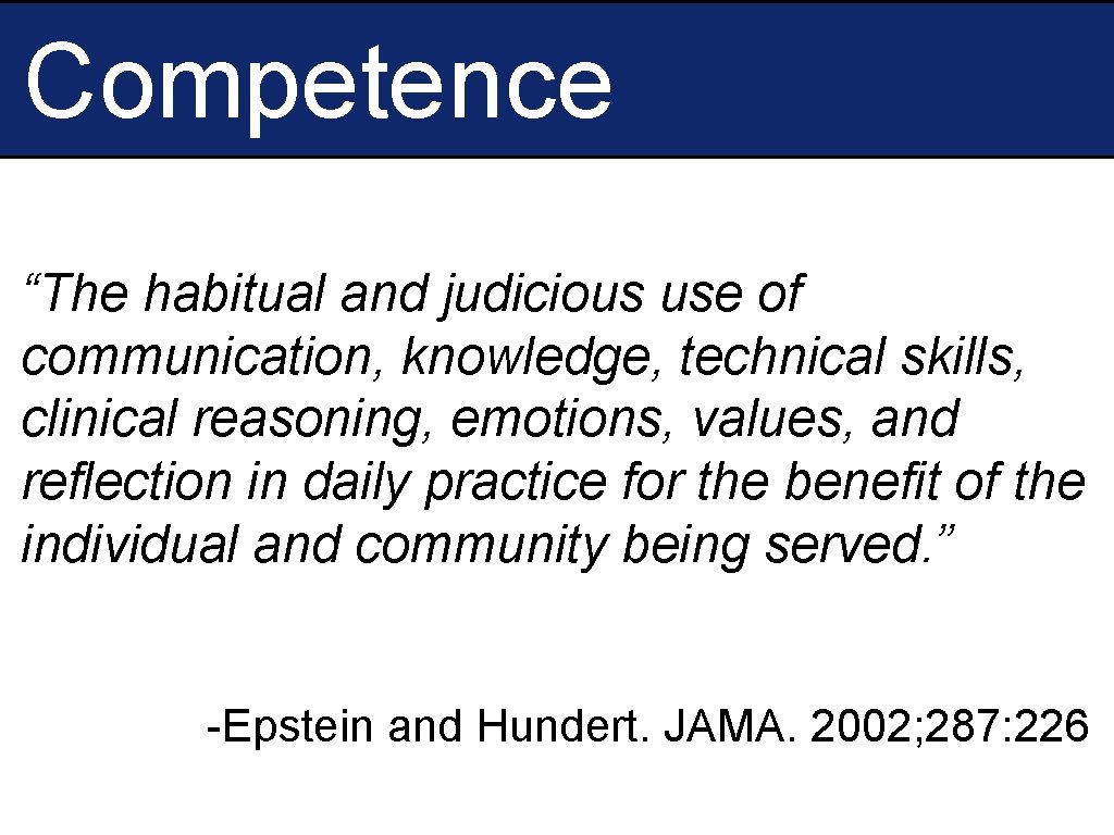 Competence “The habitual and judicious use of communication, knowledge, technical skills, clinical reasoning, emotions,