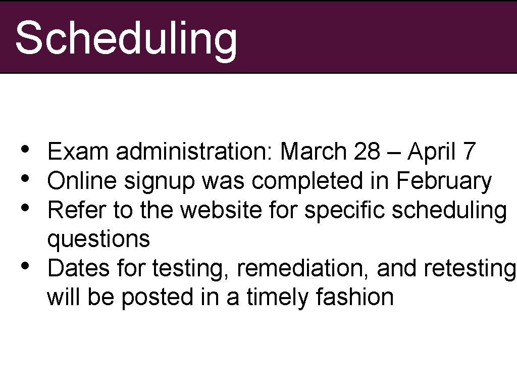 Scheduling • • Exam administration: March 28 – April 7 Online signup was completed