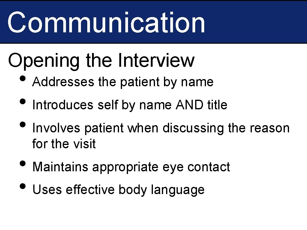 Communication Opening the Interview • Addresses the patient by name • Introduces self by