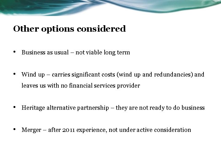 Other options considered • Business as usual – not viable long term • Wind