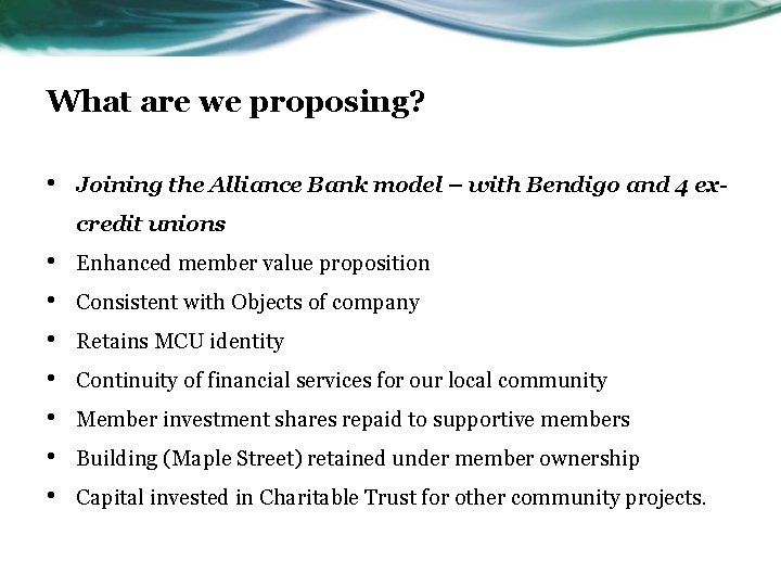 What are we proposing? • Joining the Alliance Bank model – with Bendigo and
