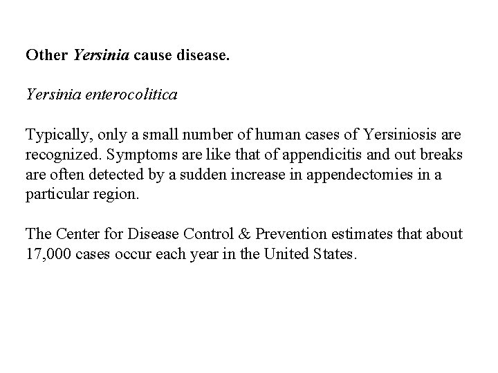 Other Yersinia cause disease. Yersinia enterocolitica Typically, only a small number of human cases