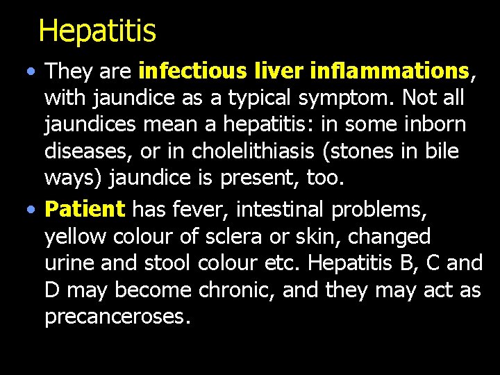 Hepatitis • They are infectious liver inflammations, with jaundice as a typical symptom. Not