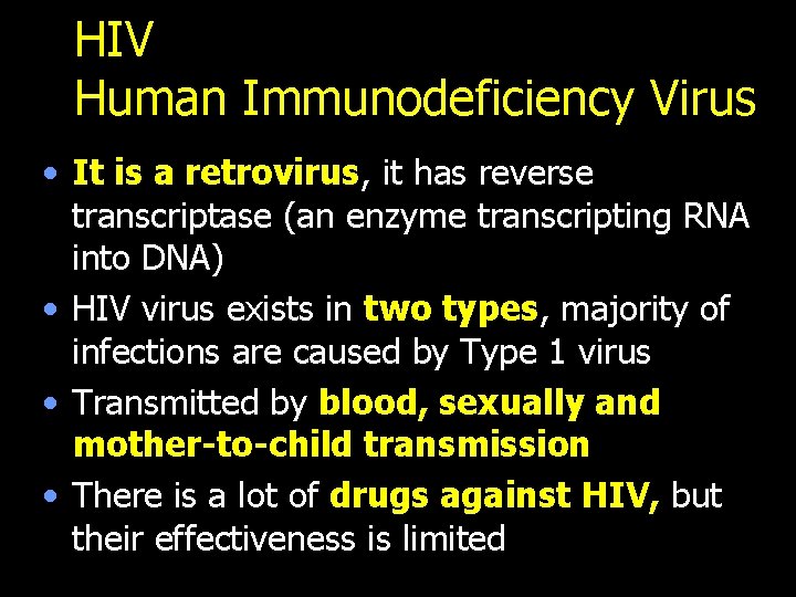 HIV Human Immunodeficiency Virus • It is a retrovirus, it has reverse transcriptase (an