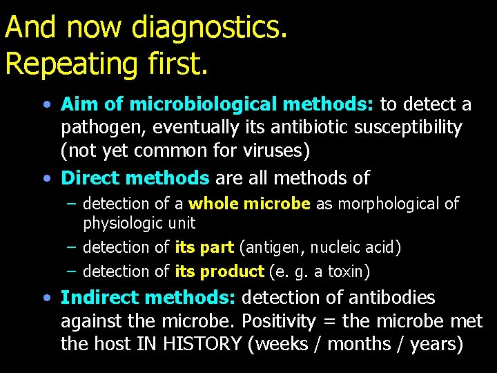 And now diagnostics. Repeating first. • Aim of microbiological methods: to detect a pathogen,