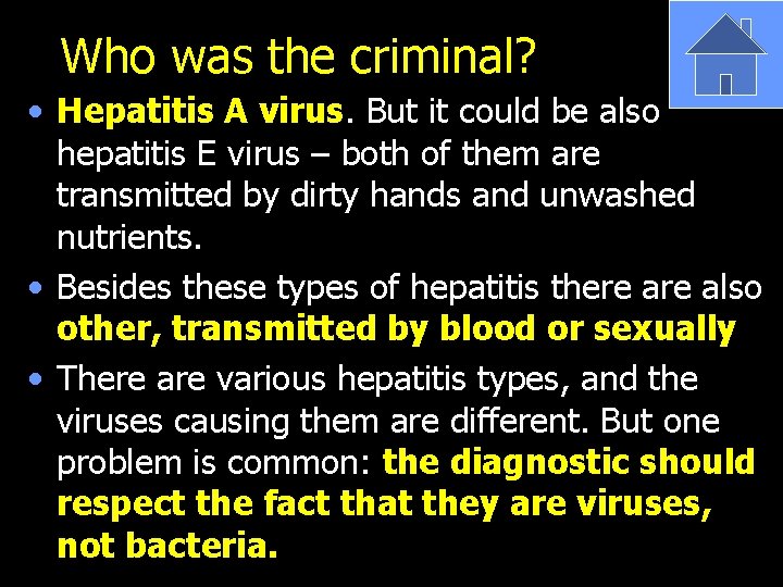 Who was the criminal? • Hepatitis A virus. But it could be also hepatitis