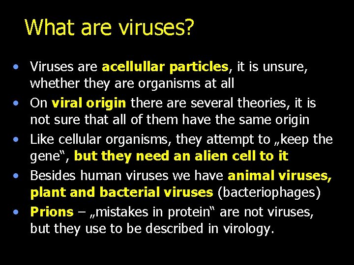 What are viruses? • Viruses are acellullar particles, it is unsure, whether they are