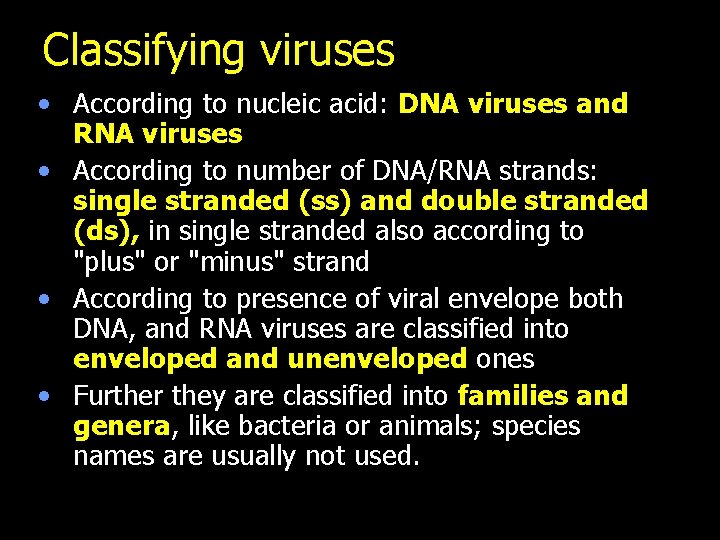 Classifying viruses • According to nucleic acid: DNA viruses and RNA viruses • According