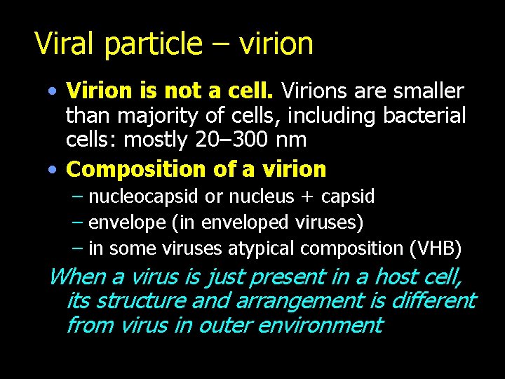 Viral particle – virion • Virion is not a cell. Virions are smaller than