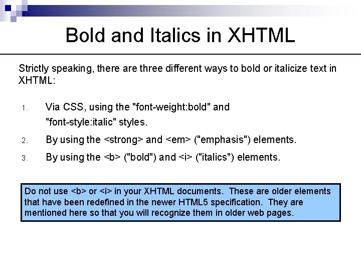Bold and Italics in XHTML Strictly speaking, there are three different ways to bold