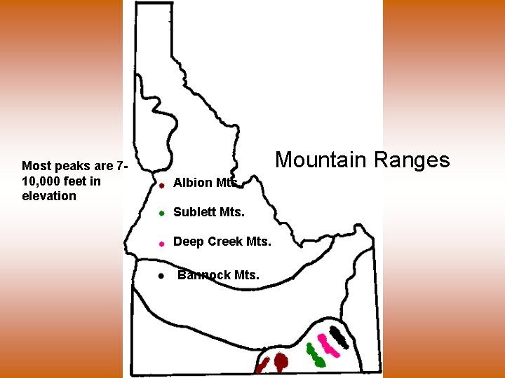 Most peaks are 710, 000 feet in elevation Mountain Ranges Albion Mts. Sublett Mts.