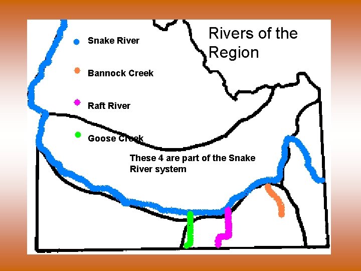 Snake Rivers of the Region Bannock Creek Raft River Goose Creek These 4 are