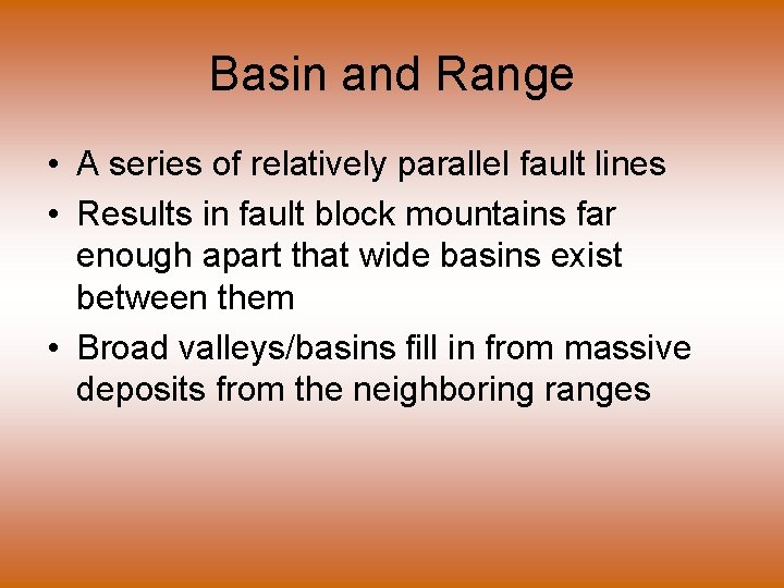 Basin and Range • A series of relatively parallel fault lines • Results in