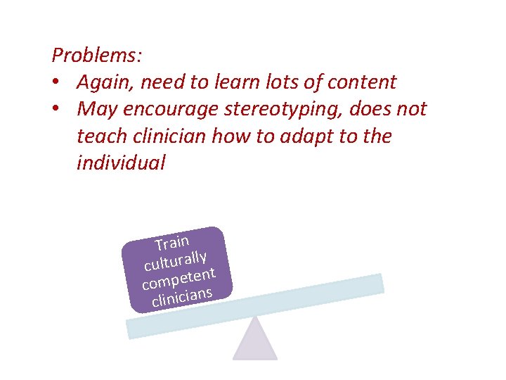 Problems: • Again, need to learn lots of content • May encourage stereotyping, does