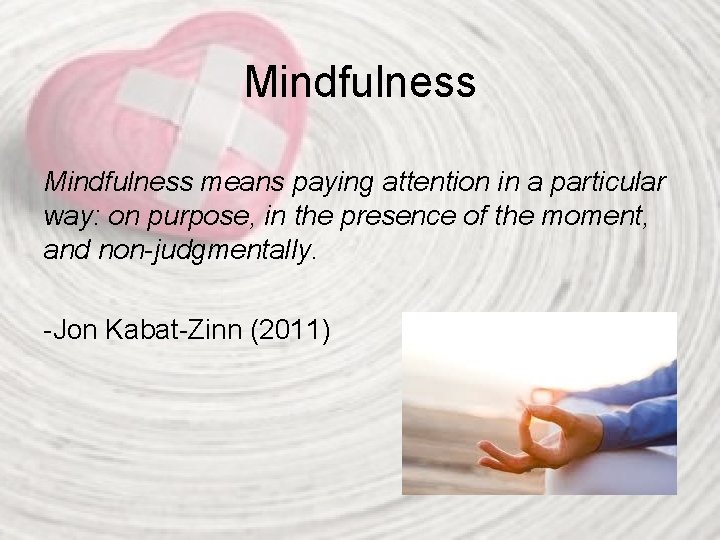 Mindfulness means paying attention in a particular way: on purpose, in the presence of