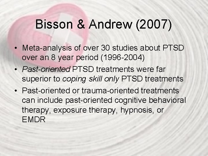 Bisson & Andrew (2007) • Meta-analysis of over 30 studies about PTSD over an