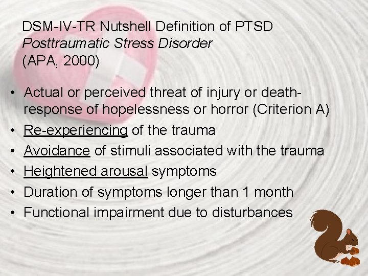 DSM-IV-TR Nutshell Definition of PTSD Posttraumatic Stress Disorder (APA, 2000) • Actual or perceived