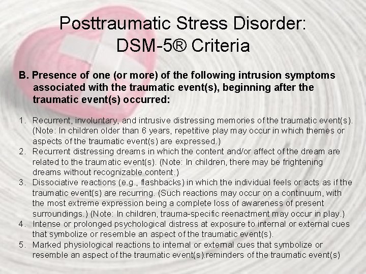 Posttraumatic Stress Disorder: DSM-5® Criteria B. Presence of one (or more) of the following