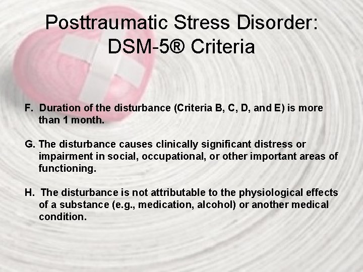 Posttraumatic Stress Disorder: DSM-5® Criteria F. Duration of the disturbance (Criteria B, C, D,