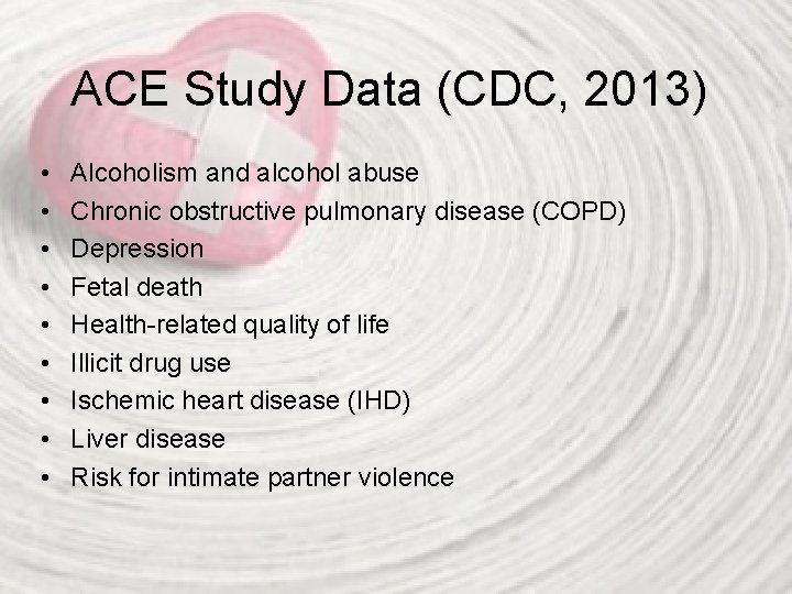 ACE Study Data (CDC, 2013) • • • Alcoholism and alcohol abuse Chronic obstructive