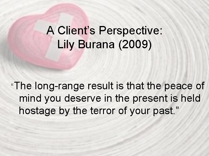 A Client’s Perspective: Lily Burana (2009) “The long-range result is that the peace of