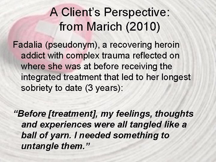 A Client’s Perspective: from Marich (2010) Fadalia (pseudonym), a recovering heroin addict with complex
