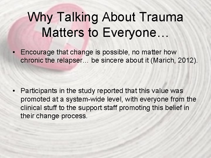 Why Talking About Trauma Matters to Everyone… • Encourage that change is possible, no