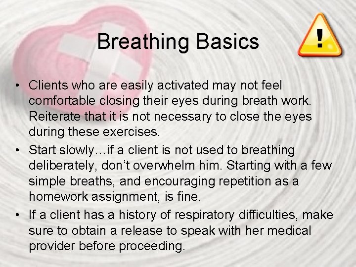 Breathing Basics • Clients who are easily activated may not feel comfortable closing their