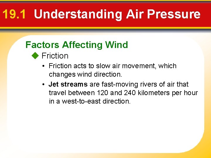 19. 1 Understanding Air Pressure Factors Affecting Wind Friction • Friction acts to slow