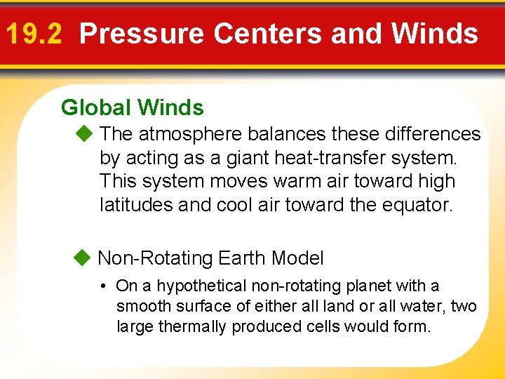 19. 2 Pressure Centers and Winds Global Winds The atmosphere balances these differences by