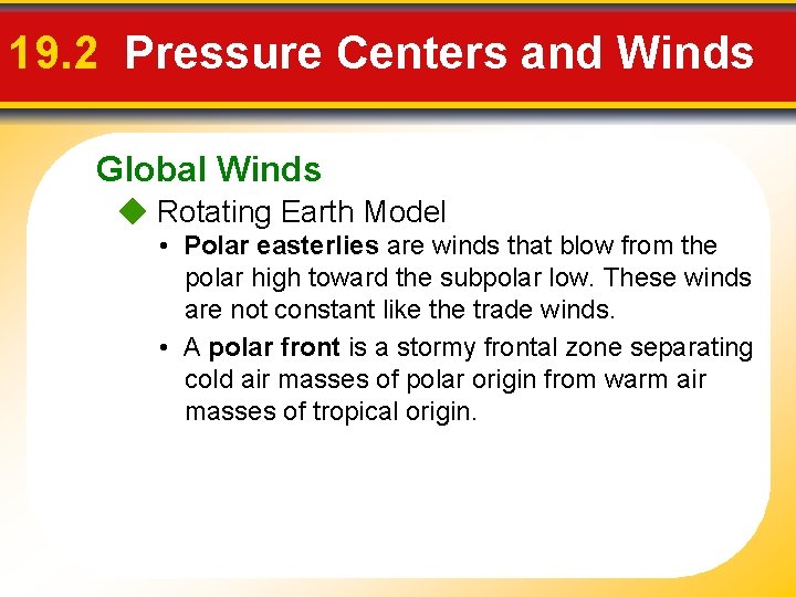 19. 2 Pressure Centers and Winds Global Winds Rotating Earth Model • Polar easterlies