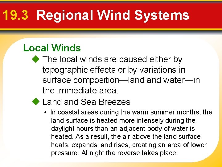 19. 3 Regional Wind Systems Local Winds The local winds are caused either by