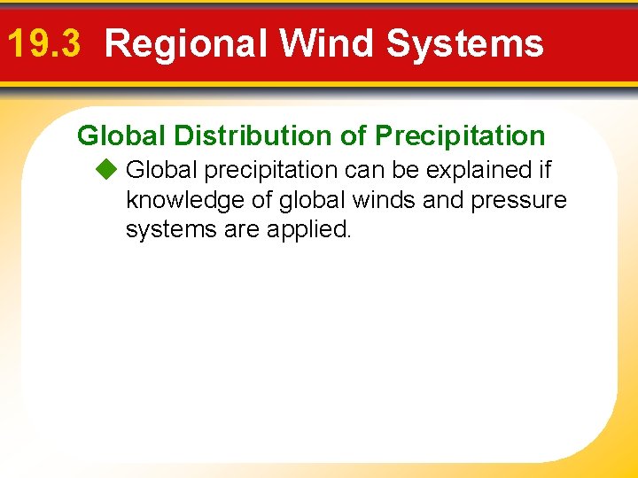 19. 3 Regional Wind Systems Global Distribution of Precipitation Global precipitation can be explained