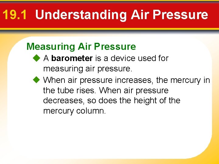 19. 1 Understanding Air Pressure Measuring Air Pressure A barometer is a device used