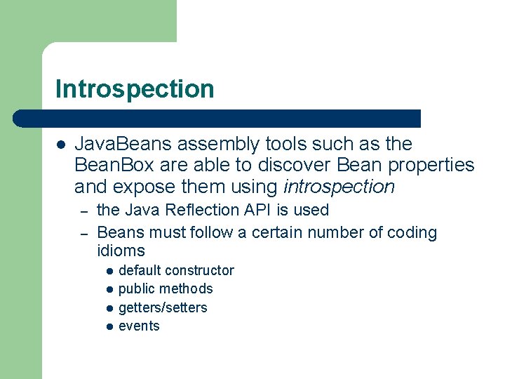Introspection l Java. Beans assembly tools such as the Bean. Box are able to Introspection l Java. Beans assembly tools such as the Bean. Box are able to