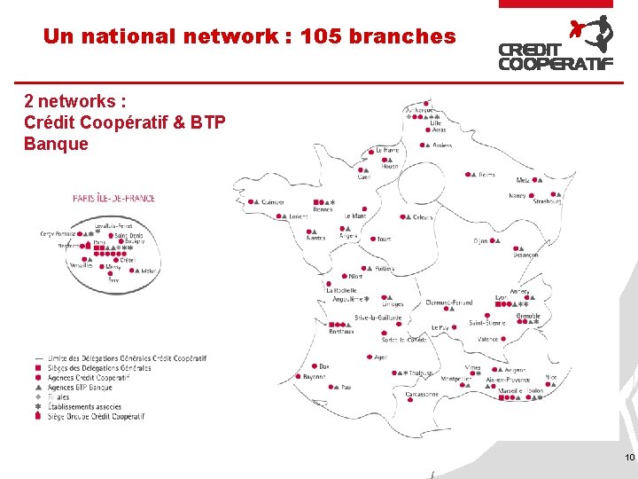 Un national network : 105 branches 2 networks : Crédit Coopératif & BTP Banque