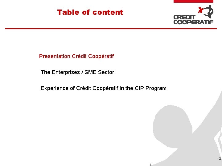 Table of content Presentation Crédit Coopératif The Enterprises / SME Sector Experience of Crédit