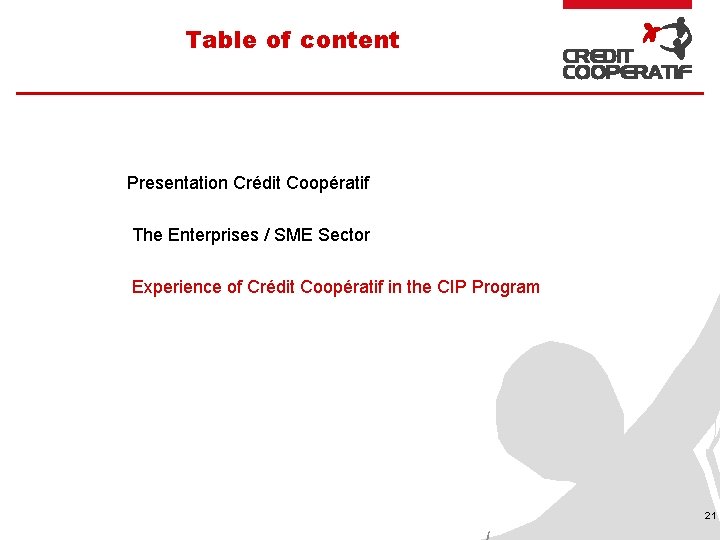 Table of content Presentation Crédit Coopératif The Enterprises / SME Sector Experience of Crédit