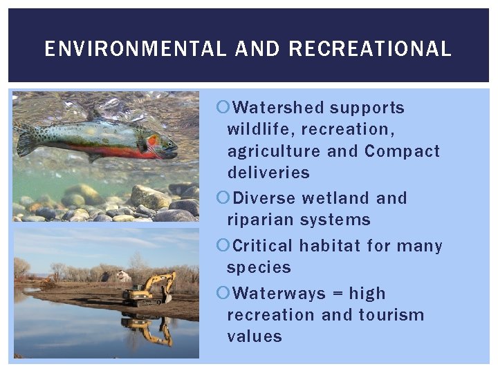 ENVIRONMENTAL AND RECREATIONAL Watershed supports wildlife, recreation, agriculture and Compact deliveries Diverse wetland riparian