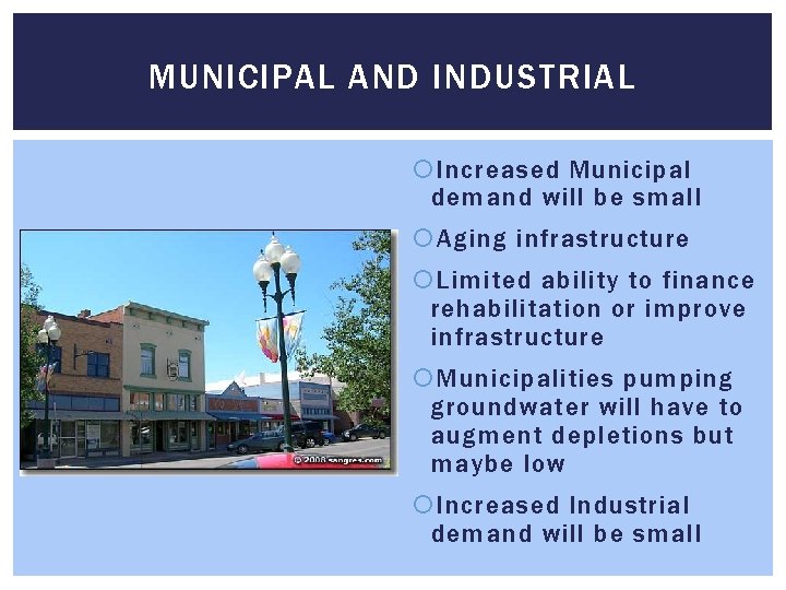 MUNICIPAL AND INDUSTRIAL Increased Municipal demand will be small Aging infrastructure Limited ability to