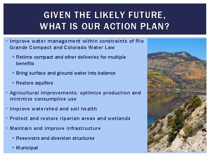 GIVEN THE LIKELY FUTURE, WHAT IS OUR ACTION PLAN? § Improve water management within